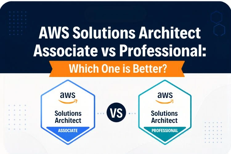 AWS Solutions Architect Associate vs Professional: Which One is Better?